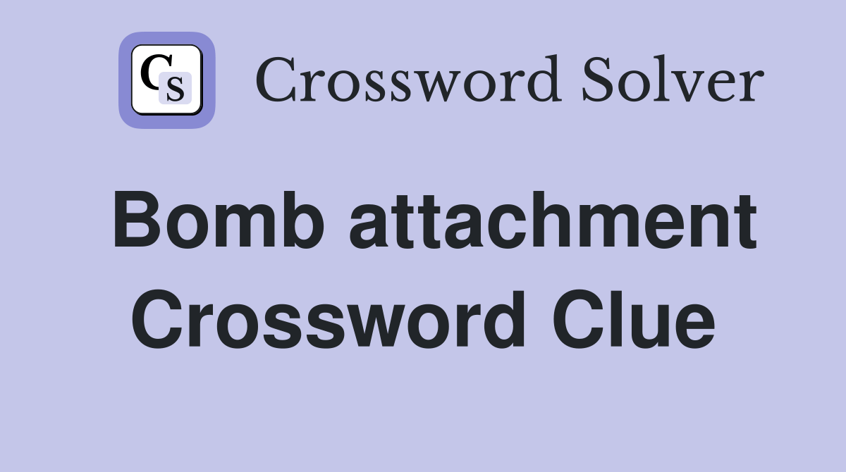 Bomb attachment Crossword Clue Answers Crossword Solver